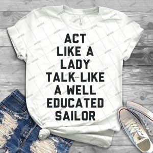 Act Like A Lady 47 - Best Unisex Trending Handmade T-shirt Gift Idea For Men T-shirt For Woman