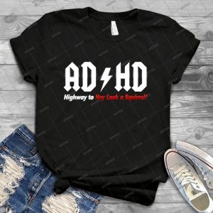Adhd Highway To Hey Look A Squirrel - Best Unisex Trending Handmade T-shirt Gift Idea For Men T-shirt For Woman