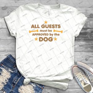 All Guests Must Be Approved By The Dog 75 - Trending Shirt For Women Vintage Retro Tee For Men Kid's T-Shirt Handmade Shirt