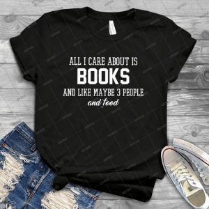 All I Care About Is Books T Shirt - Vintage Mens Shirt Tshirt For Women Classic Handmade Shirt Retro Graphic Tee