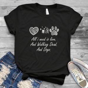 All I Need Is Love And Wlaking Dead And Dogs Classic Style Shirt - Twd Funny Gift For Women Men Handmade Shirt