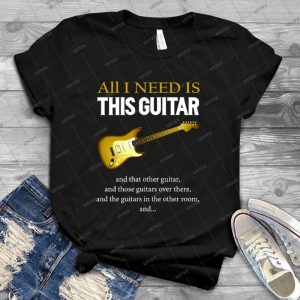 All I Need Is This Guitar - Best Unisex Trending Handmade T-shirt Gift Idea For Men T-shirt For Woman