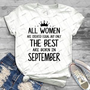 All Women Are Created Equal But Only The Best Are Born In September - Best Unisex Trending Handmade T-shirt Gift Idea For Men T-shirt For Woman