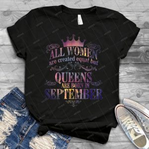 All Women Are Created Equal But Queens Are Born In September - Best Unisex Trending Handmade T-shirt Gift Idea For Men T-shirt For Woman