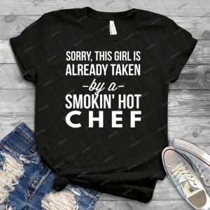 Already Taken By A Smokin Hot Chef - Best Unisex Trending Handmade T-shirt Gift Idea For Men T-shirt For Woman