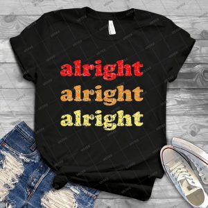 Alright Alright Alright-Matthew Mcconaughey - White - Best Unisex Trending Handmade T-shirt Gift Idea For Men T-shirt For Woman