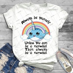 Always Be A Narwhal Tshirt - Best Unisex Trending Handmade T-shirt Gift Idea For Men T-shirt For Woman