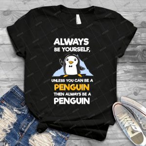 Always Be Yourself Funny Penguin Shirts 22 - Trending Shirt For Women Vintage Retro Tee For Men Kid's T-Shirt Handmade Shirt