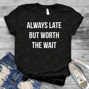 Always Late But Worth The Wait 5 - Vintage Mens Shirt Tshirt For Women Classic Handmade Shirt Retro Graphic Tee