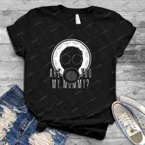 Are You My Mummy - Alternate Text - 82 - Best Unisex Trending Handmade T-shirt Gift Idea For Men T-shirt For Woman