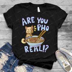 Are You Pho Real - Best Unisex Trending Handmade T-shirt Gift Idea For Men T-shirt For Woman