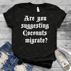 Are You Suggesting Coconuts Migrate - Best Unisex Trending Handmade T-shirt Gift Idea For Men T-shirt For Woman