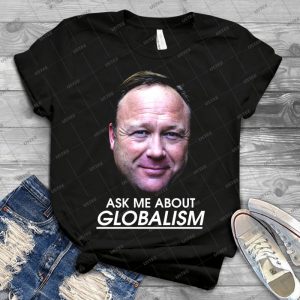 Ask Me About Globalism-Alex Jones - Gift Idea Shirt For Men Tee For Women Classic Retro Vintage Graphic T-Shirt