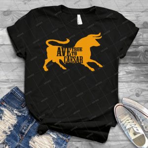 Ave, True To Caesar 19 - Best Unisex Trending Handmade T-shirt Gift Idea For Men T-shirt For Woman