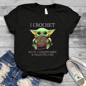 Baby Yoda Holding Yarn Ball I Crochet But My Favourite Hobby Is Collecting Yarn Handmade Shirt