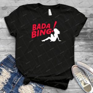 Bada Bing-The Sopranos - Best Unisex Trending Handmade T-shirt Gift Idea For Men T-shirt For Woman