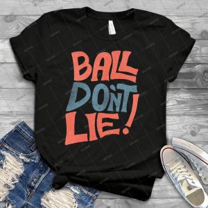 Ball Don T Lie - Best Unisex Trending Handmade T-shirt Gift Idea For Men T-shirt For Woman