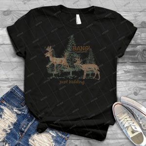 Bang Just Kidding Hunting Humor 3 - Vintage Mens Shirt Tshirt For Women Classic Handmade Shirt Retro Graphic Tee