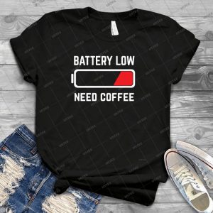 Battery Low-Need Coffee - Best Unisex Trending Handmade T-shirt Gift Idea For Men T-shirt For Woman