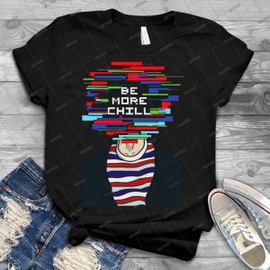 Be More Chill 43 - Trending Shirt For Women Vintage Retro Tee For Men Kid's T-Shirt Handmade Shirt