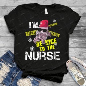 Be Nice To The Nurse Santa Is Watching 71 - Best Unisex Trending Handmade T-shirt Gift Idea For Men T-shirt For Woman