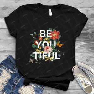 Be You Tiful - Best Unisex Trending Handmade T-shirt Gift Idea For Men T-shirt For Woman