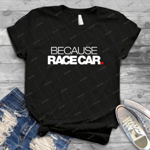 Because Race Car - 1 - 66 - Vintage Mens Shirt Tshirt For Women Classic Handmade Shirt Retro Graphic Tee