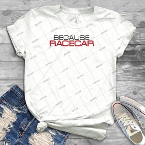 Because Racecar - Style 2 92 - Trending Shirt For Women Vintage Retro Tee For Men Kid's T-Shirt Handmade Shirt