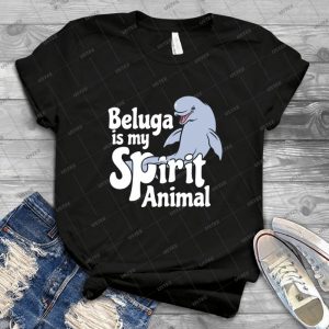 Beluga Is My Spirit Animal - Best Unisex Trending Handmade T-shirt Gift Idea For Men T-shirt For Woman