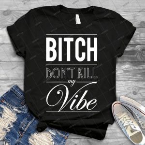 Bitch Don T Kill My Vibe-White - Vintage Mens Shirt Tshirt For Women Classic Handmade Shirt Retro Graphic Tee