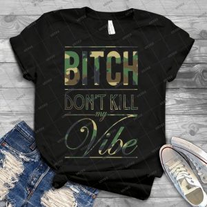 Bitch Don T Kill My Vibe - Camo 11 - Trending Shirt For Women Vintage Retro Tee For Men Kid's T-Shirt Handmade Shirt