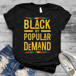 Black By Popular Demand - Best Unisex Trending Handmade T-shirt Gift Idea For Men T-shirt For Woman