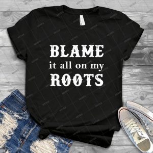Blame It All On My Roots Tee - Gift Idea Shirt For Men Tee For Women Classic Retro Vintage Graphic T-Shirt