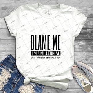 Blame Me --- Millennial - Best Unisex Trending Handmade T-shirt Gift Idea For Men T-shirt For Woman
