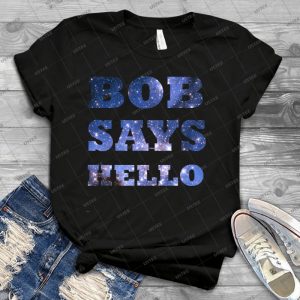 Bob Says Hello 92 - Trending Shirt For Women Vintage Retro Tee For Men Kid's T-Shirt Handmade Shirt