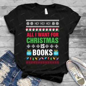 Book Lover, Bookish, Ugly Sweater, All I Want For Christmas Is Books - Best Unisex Trending Handmade T-shirt Gift Idea For Men T-shirt For Woman