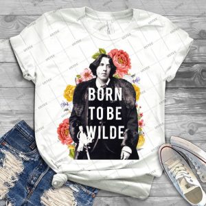 Born To Be Wilde - Best Unisex Trending Handmade T-shirt Gift Idea For Men T-shirt For Woman