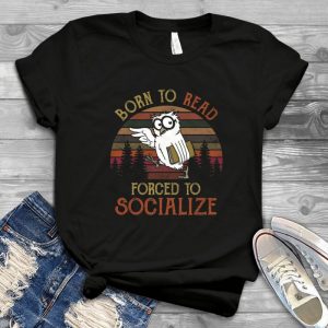 Born To Read Forced To Socialize Funny Owl Loves Book Clasic Vintage Style Handmade Shirt