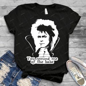 Bowie-You Remind Me Of The Babe - Best Unisex Trending Handmade T-shirt Gift Idea For Men T-shirt For Woman