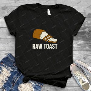 Bread Is Just Raw Toast  7 - Best Unisex Trending Handmade T-shirt Gift Idea For Men T-shirt For Woman