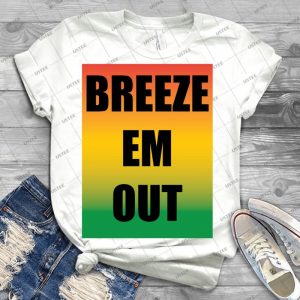 Breeze Em Out - Best Unisex Trending Handmade T-shirt Gift Idea For Men T-shirt For Woman