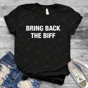 Bring Back The Biff - Best Unisex Trending Handmade T-shirt Gift Idea For Men T-shirt For Woman
