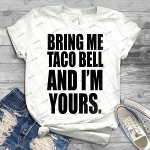 Bring Me Taco Bell And I M Yours - Black - - Gift Idea Shirt For Men Tee For Women Classic Retro Vintage Graphic T-Shirt