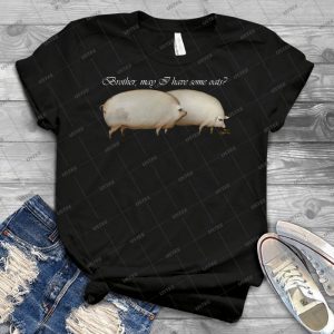 Brother May I Have Some Oats - Best Unisex Trending Handmade T-shirt Gift Idea For Men T-shirt For Woman
