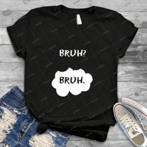 Bruh Bruh 58 - Best Unisex Trending Handmade T-shirt Gift Idea For Men T-shirt For Woman