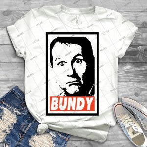 Bundy T Shirt - Best Unisex Trending Handmade T-shirt Gift Idea For Men T-shirt For Woman