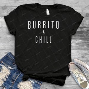 Burrito And Chill 52 - Best Unisex Trending Handmade T-shirt Gift Idea For Men T-shirt For Woman
