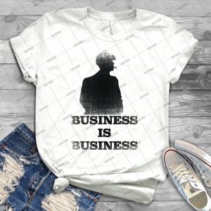 Business Is Business - Best Unisex Trending Handmade T-shirt Gift Idea For Men T-shirt For Woman