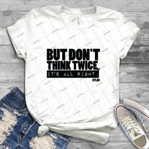 But Don T Think Twice Bob Dylan 9 - Trending Shirt For Women Vintage Retro Tee For Men Kid's T-Shirt Handmade Shirt