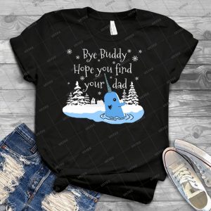 Bye Buddy Hope You Find Your Dad - Best Unisex Trending Handmade T-shirt Gift Idea For Men T-shirt For Woman